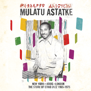 New York - Addis - London: The Story Of Ethio Jazz 1965-1975 by Mulatu Astatke