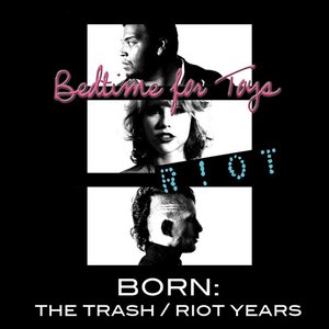 Born: The Trash / Riot Years
