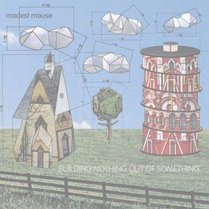 Building Nothing Out of Something by Modest Mouse
