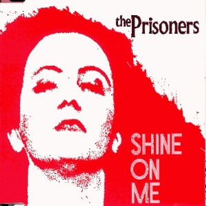 Shine on Me by The Prisoners