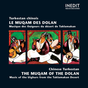 Turkestan chinois. le muqam des dolan / chinese turkestan. the muqam of the dolan by Musiciens De Yantak, District De Makit, Xinjiang