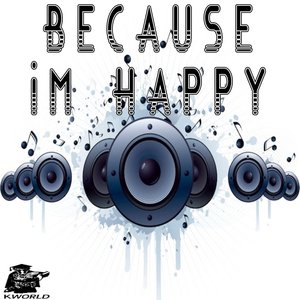 Because I'm Happy