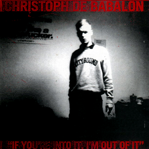 If You're Into It, I'm Out Of It by Christoph De Babalon