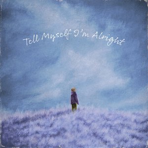 tell myself i'm alright
