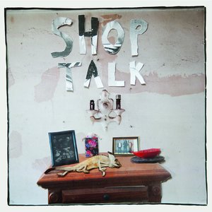 Shop Talk