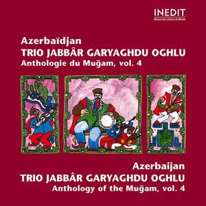 Azerbaïdjan. trio jabbâr garyaghdu oghlu. anthologie du mugam vol 4. azerbaidjan. anthology of the mugam vol 4. by Zayid Gouliev, Mohled Mouslimov, Fakhraddin Dadashev