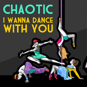 I Wanna Dance With You by Chaotic