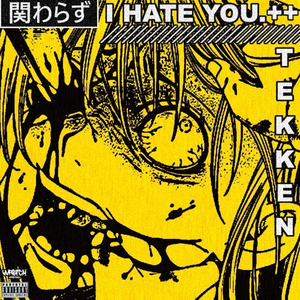 I HATE YOU by TEKKEN+