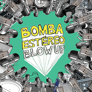 Blow Up by Bomba Estéreo