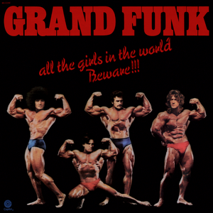 All the Girls In The World Beware!!! by Grand Funk Railroad