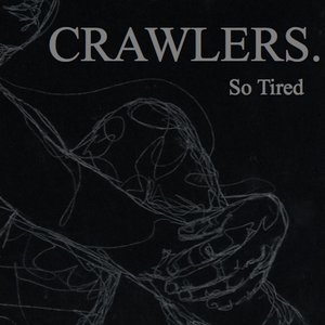 Crawlers - So Tired Lyrics - Zortam Music