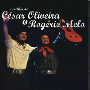 O Melhor de César Oliveira e Rogério Melo by César Oliveira e Rogério Melo