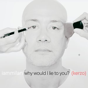 why would I lie to you? (kerzo)