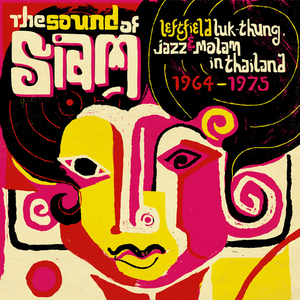 Sound of Siam, Vol. 1 - Leftfield Luk Thung, Jazz & Molam in Thailand 1964-1975 (Soundway Records) by Varios Artistas