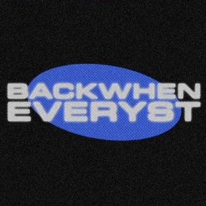 Avatar for BACKWHEN & EVERYST