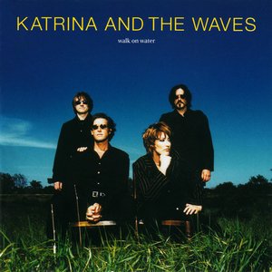 Katrina & the Waves - Walk On Water Lyrics - Zortam Music