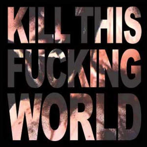 Kill this fucking world by Skuldom