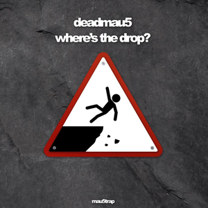 where's the drop? by deadmau5