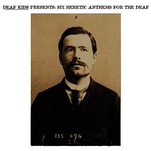 6 Heretic Anthems for the Deaf