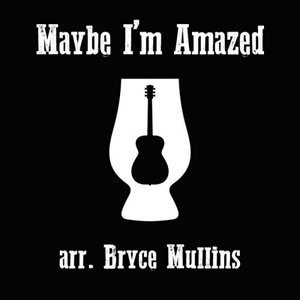 Maybe I'm Amazed