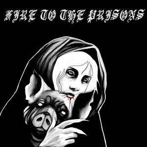 Fire To The Prisons
