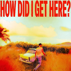How Did I Get Here?