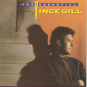 The Essential Vince Gill by Vince Gill