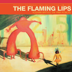 Yoshimi Battles the Pink Robots by The Flaming Lips