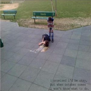 i promised i’d be okay, but when october comes i won’t know what to do.