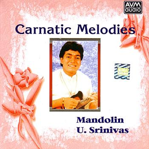 Carnatic Melodies (Mandolin - U. Srinivas) by U. Srinivas