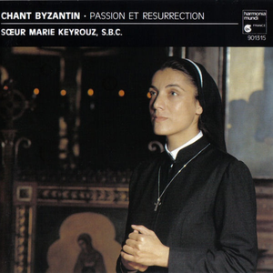 Chant Byzantin: Passion et Résurrection by Sœur Marie Keyrouz