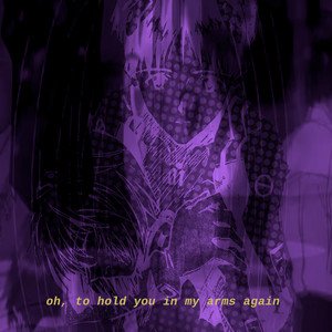oh, to hold you in my arms again