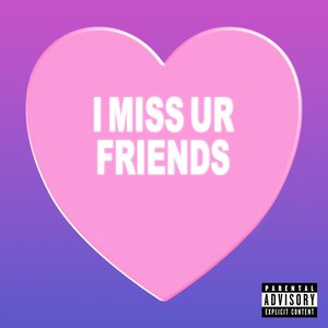 I miss ur friends - Single