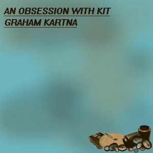 An Obsession With Kit by Graham Kartna