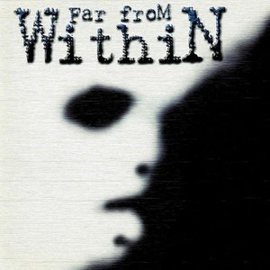 Far from Within