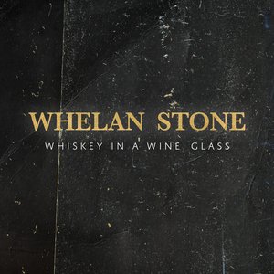 Whelan Stone - Whiskey In A Wine Glass Lyrics - Zortam Music