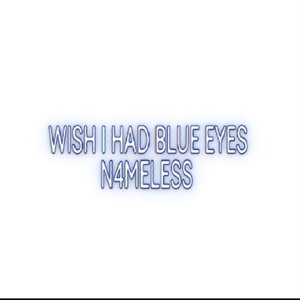 Wish I had blue eyes