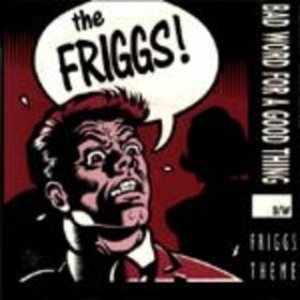 Bad Word For A Good Thing b/w Friggs Theme