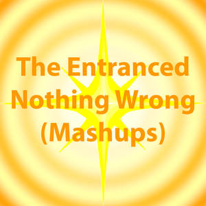 Nothing Wrong (Mashups) by The Entranced