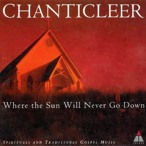 Where The Sun Will Never Go Down by Chanticleer