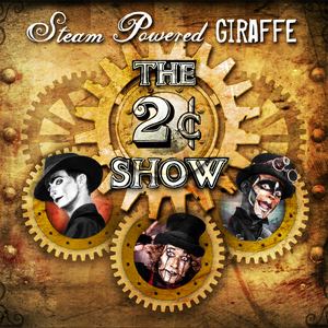 The 2¢ Show by Steam Powered Giraffe