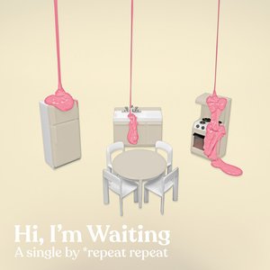 Hi, I'm Waiting