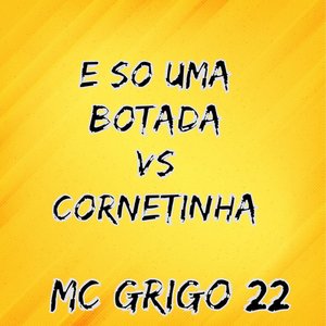 E So uma Botada Vs Cornetinha