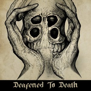 Deafened To Death