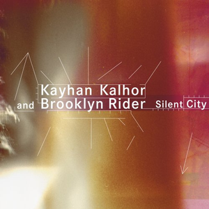 Silent City by Kayhan Kalhor And Brooklyn Rider