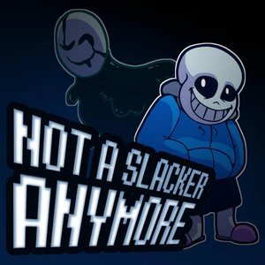 Not A Slacker Anymore