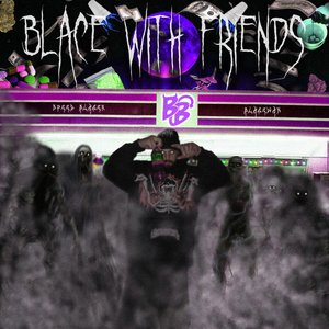 Blace with Friends