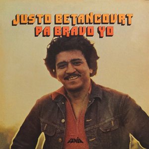 Justo Betancourt — Pa' bravo yo