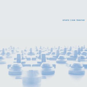 Opiate / Dub Tractor