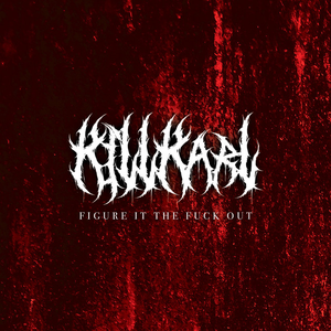 FIGURE IT THE FUCK OUT by KILL KARL